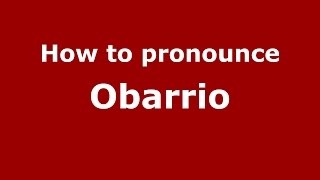 How to pronounce Obarrio