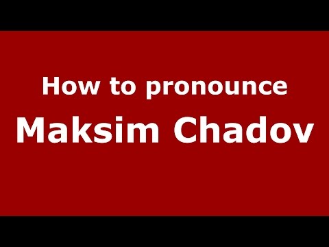 How to pronounce Maksim Chadov (Russian/Russia)  - PronounceNames.com