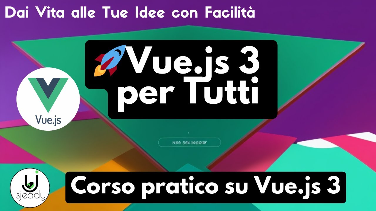 🚀Vue.js 3 per Tutti: Dai Vita alle Tue Idee con Facilità -  Corso pratico su Vue.js 3