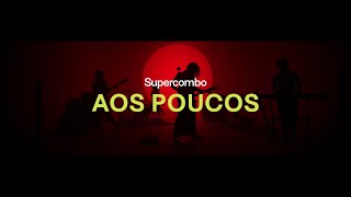 Supercombo - Aos Poucos