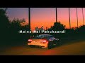 Mainu Nai Pehchaandi Slowed Reverb