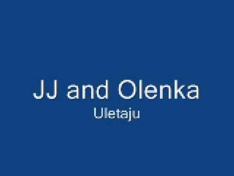 JJ and Olenka -Uletajuu