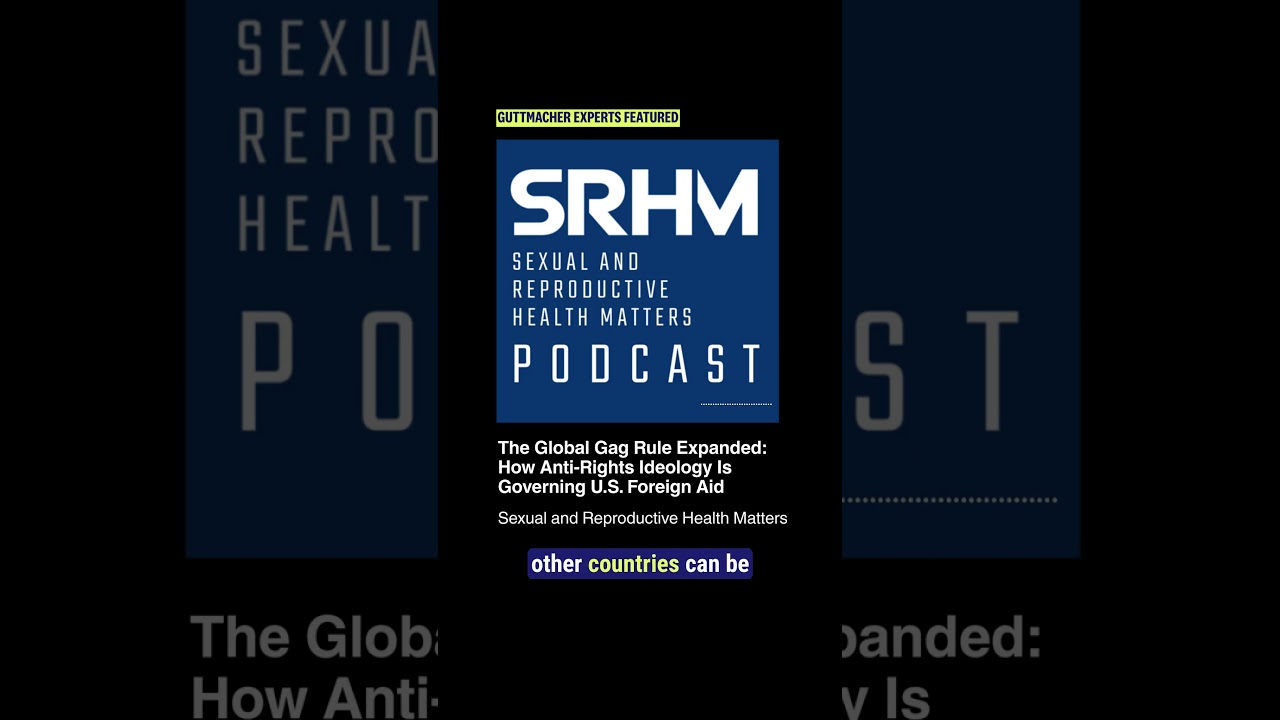 Guttmacher experts unpack the expanded global gag rule