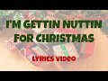 I'm Gettin' Nuttin' For Christmas Lyric Video