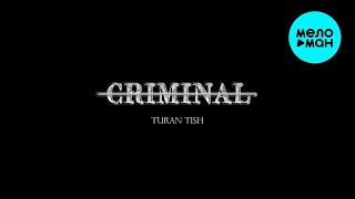 Turan Tish - Criminal (Single 2025)