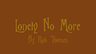 Lonely No More Lyrics by Rob Thomas