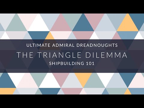Ultimate Admiral Dreadnoughts - Shipbuilding 101 - The Triangle Dilemma