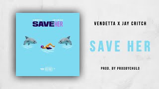 Vendetta &amp; Jay Critch - Save Her
