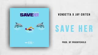 Vendetta & Jay Critch - Save Her