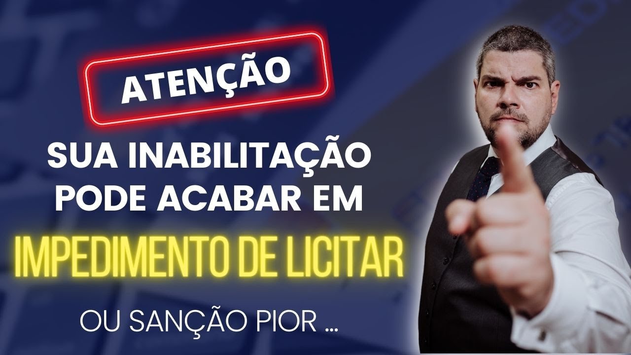 A sua INABILITAÇÃO pode acabar em IMPEDIMENTO ou INIDONEIDADE