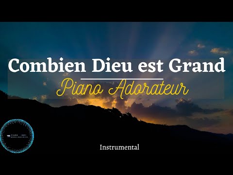 Combien Dieu est Grand: 2h d'instrumental de priere au piano