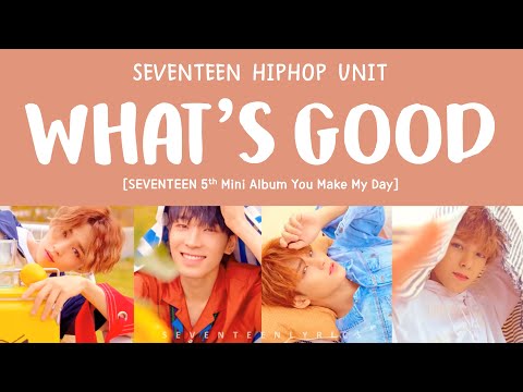 [LYRICS/가사] SEVENTEEN (세븐틴) HIP HOP TEAM - WHAT'S GOOD [5th Mini Album YOU MAKE MY DAY]