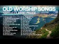 Old Praise And Worship Songs From 1980s 1990s 2 Hours Of Nonstop Classic Worship