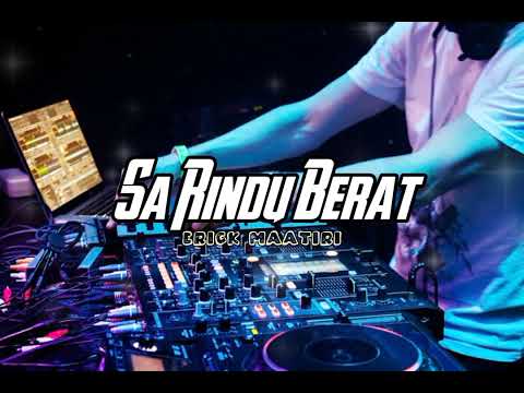 SA RINDU BERAT - ERICK MAATIRI - REMIX 2023