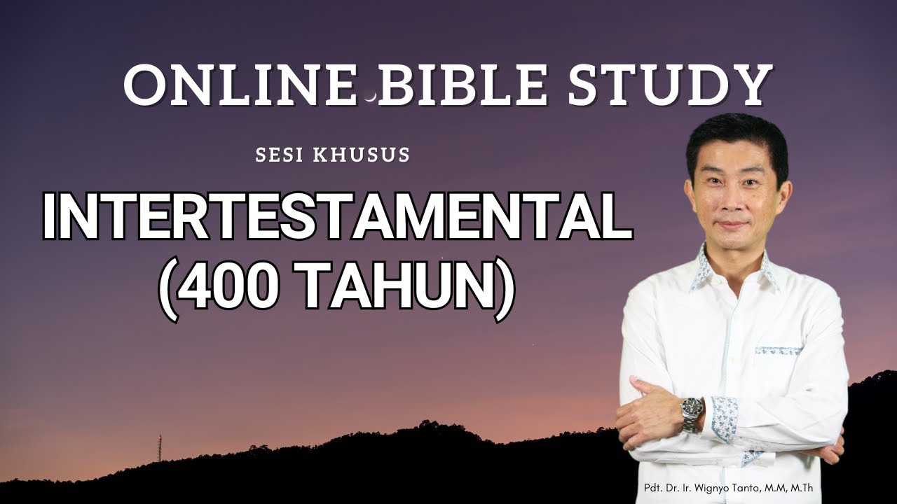 Intertestamental – Sesi 4 – 400 Tahun Masa Sunyi – Pdt. Dr. Ir. Wignyo Tanto, M.M, M.Th