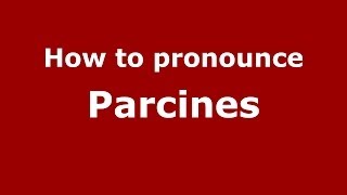 How to pronounce Parcines