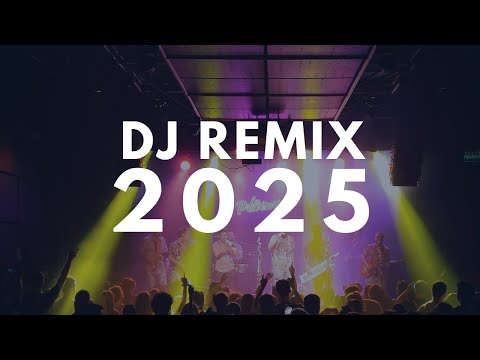 DJ REMIX 2025 - Remixes & Mashups of Popular Songs 2025 - DJ EDM Remix Club Music Disco DJ Mix 2024