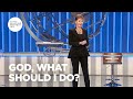 God What Should I Do Joyce Meyer Enjoying Everyday Life