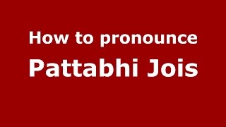 How to pronounce Pattabhi Jois