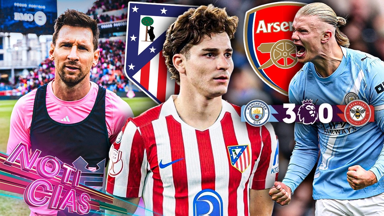 Julián 'quiere' dejar al Atleti | City presiona, Arsenal no puede fallar | Messi lo vuelve a hacer