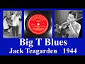 Big T Blues - Jack Teagarden - 1944