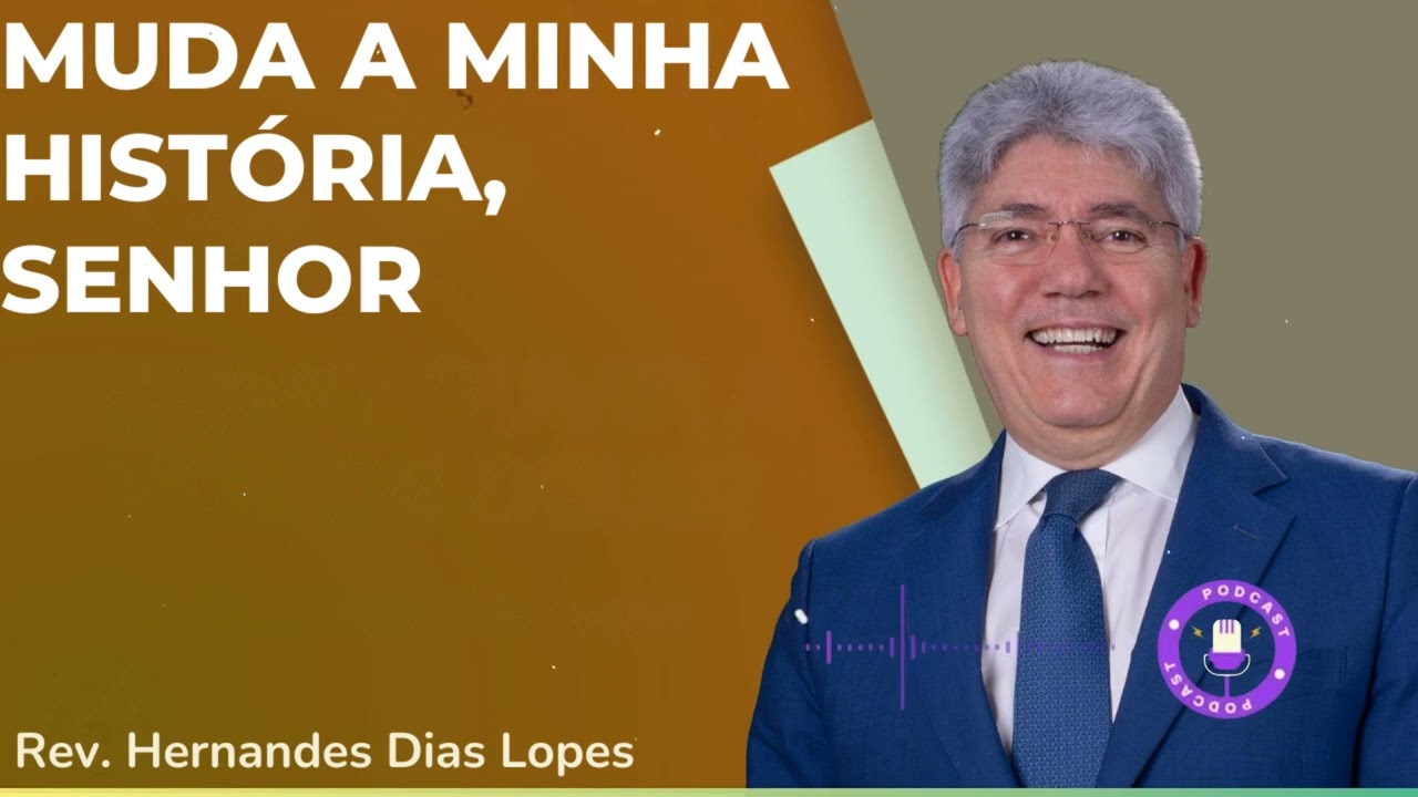 MUDA A MINHA HISTÓRIA, SENHOR  - Hernandes Dias Lopes