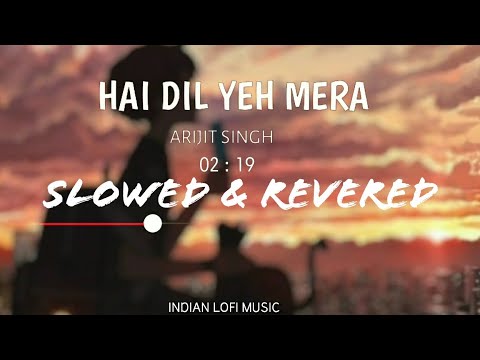 Hai Dil Yeh Mera Slowed and Reverb | Arijit Singh | Slow and Reverb Songs