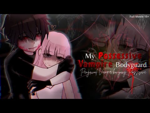 &mdash; Full Movie `My Possessive Vampire Bodyguard♡🚩|| Pengawal Vampirku yang Posesif! GCMM By.NekooOffcx