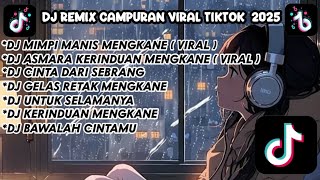 Download lagu DJ REMIX CAMPURAN VIRAL TIKTOK 2025 || DJ MIMPI MANIS MENGKANE || DJ ASMARA KERINDUAN MENGKANE mp3 Download lagu DJ REMIX CAMPURAN VIRAL TIKTOK 2025 || DJ MIMPI MANIS MENGKANE || DJ ASMARA KERINDUAN MENGKANE mp3