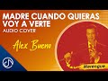 MADRE Cuando Quieras Voy A Verte / Madre Mia 👩‍👦 - Alex Bueno [Audio]