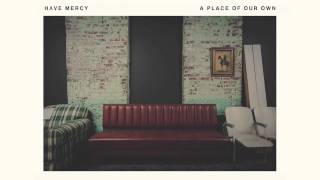Have Mercy - The Place You Love