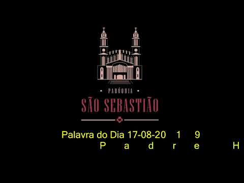 Palavra do Dia 17 08 2019 Padre Helio Feuser