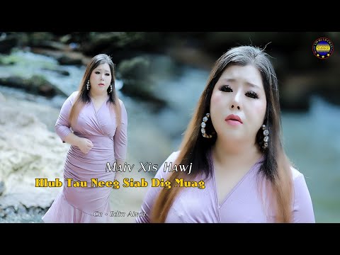 Hlub tau neeg siab dig muag by Maiv Xis Hawj new song original offcial 