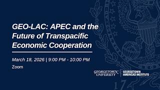 GEO-LAC: APEC and the Future of Transpacific Economic Cooperation