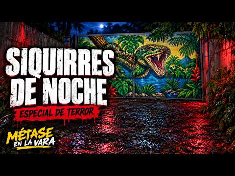 SIQUIRRES DE NOCHE 😱 Un recorrido de terror | Métase en la Vara