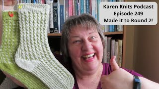 The Karen Knits Podcast | Episode 249 | Made it to Round 2!