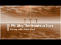 I Will Sing The Wondrous Story Robin Mark with Lyrics (4K)