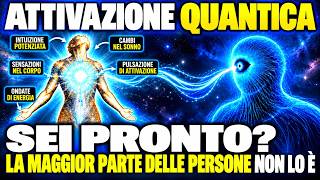 La maggior parte delle persone NON è pronta per questa ATTIVAZIONE QUANTISTICA. E tu?
