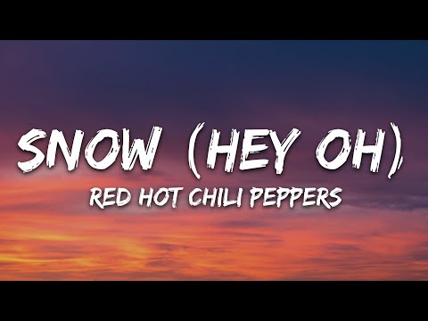 Red Hot Chili Peppers - Snow (Hey Oh) (Lyrics)