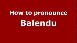 How to pronounce Balendu