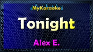 TONIGHT - Karaoke version in the style of ALEX E