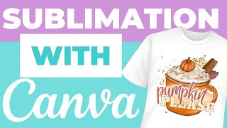 How to Make Your Own Sublimation Designs For FREE inside Canva