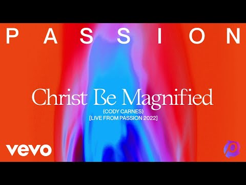 Passion, Cody Carnes - Christ Be Magnified (Live From Passion 2022) (Audio)