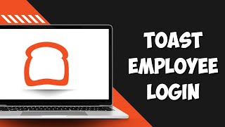 Toast Employee Login: How to Sign In to Toast Employee Account Online