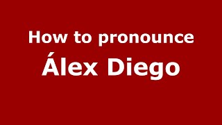 How to pronounce &aacute;lex Diego