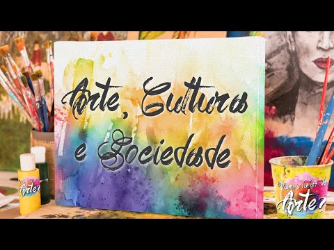 Arte, Cultura e Sociedade: a arte como espelho de seu tempo.