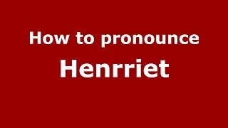 How to pronounce Henrriet