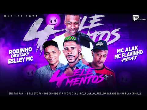 ROBINHO DESTAKY ESLLEY MC E MC ALAK FEAT. MC FLAVINHO - 4 ELEMENTOS  - REMIX BREGA FUNK