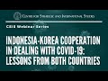 CSIS Webinar - Indonesia-Korea Cooperation in Dealing with COVID-19: Lessons From Both Countries CSIS Webinar - Indonesia-Korea Cooperation in Dealing with COVID-19: Lessons From Both Countries