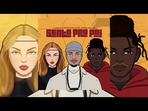Pelé Milflows, LiuBeatz, Giana Mello - Senta Pro Pai